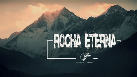 rocha eterna|Rocha Eterna .